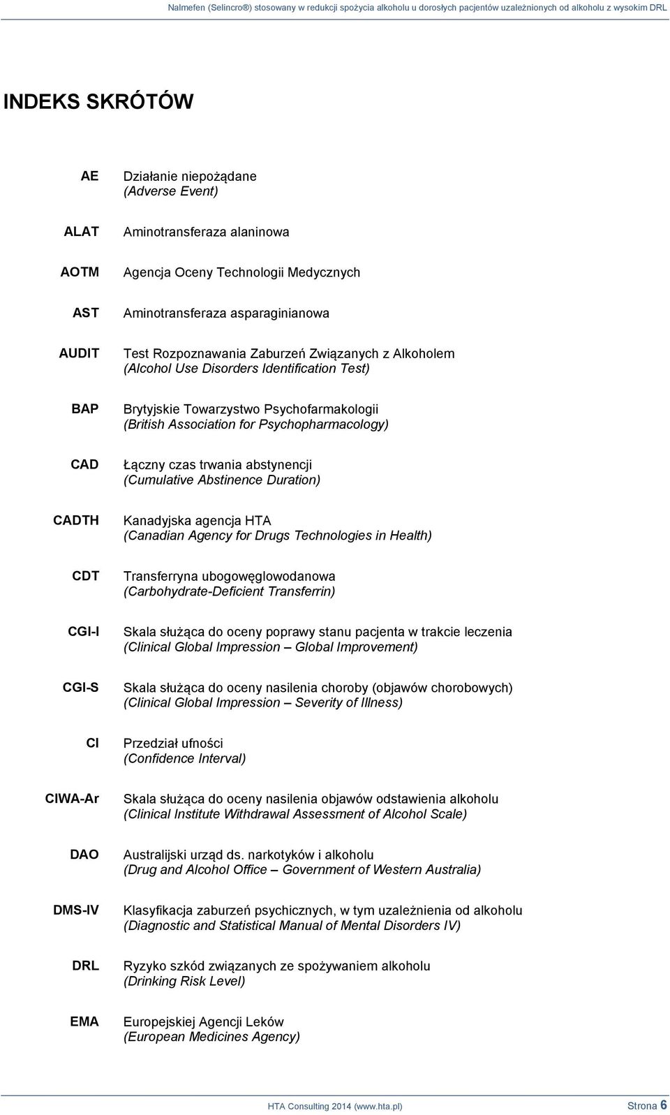 abstynencji (Cumulative Abstinence Duration) CADTH Kanadyjska agencja HTA (Canadian Agency for Drugs Technologies in Health) CDT Transferryna ubogowęglowodanowa (Carbohydrate-Deficient Transferrin)