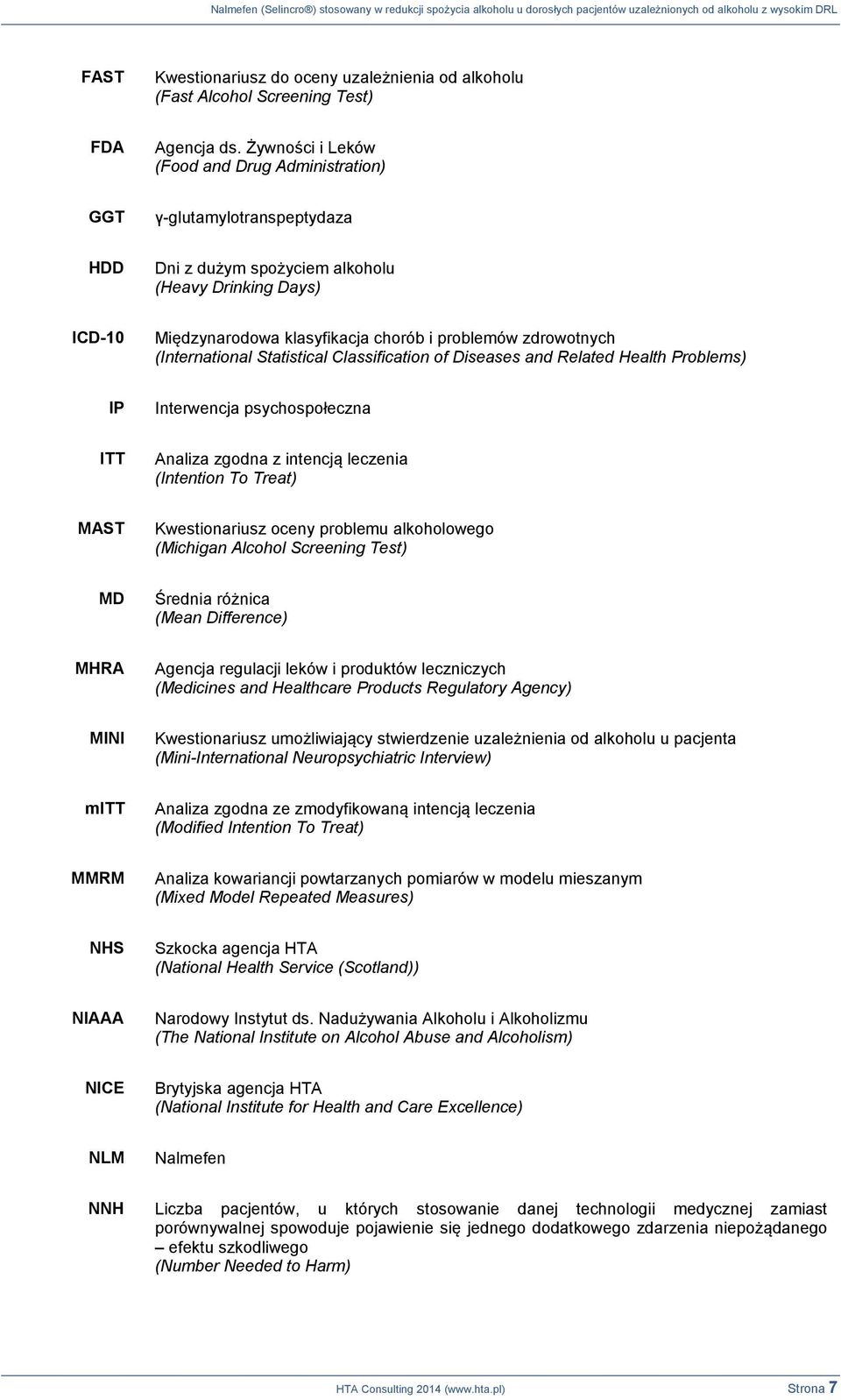 zdrowotnych (International Statistical Classification of Diseases and Related Health Problems) IP Interwencja psychospołeczna ITT Analiza zgodna z intencją leczenia (Intention To Treat) MAST