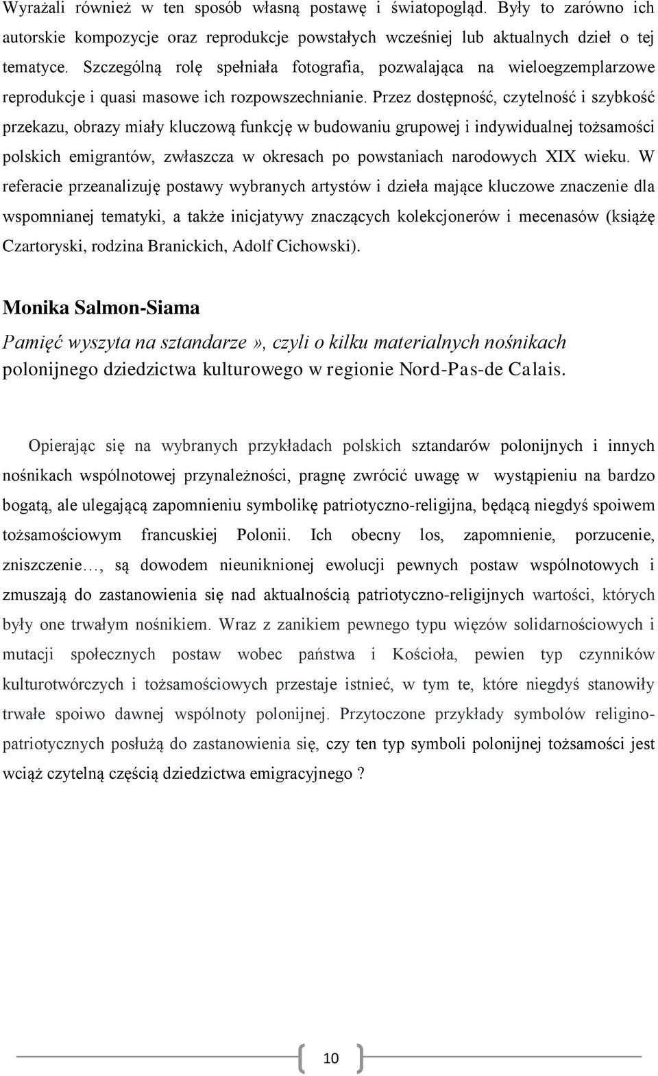 Przez dostępność, czytelność i szybkość przekazu, obrazy miały kluczową funkcję w budowaniu grupowej i indywidualnej tożsamości polskich emigrantów, zwłaszcza w okresach po powstaniach narodowych XIX