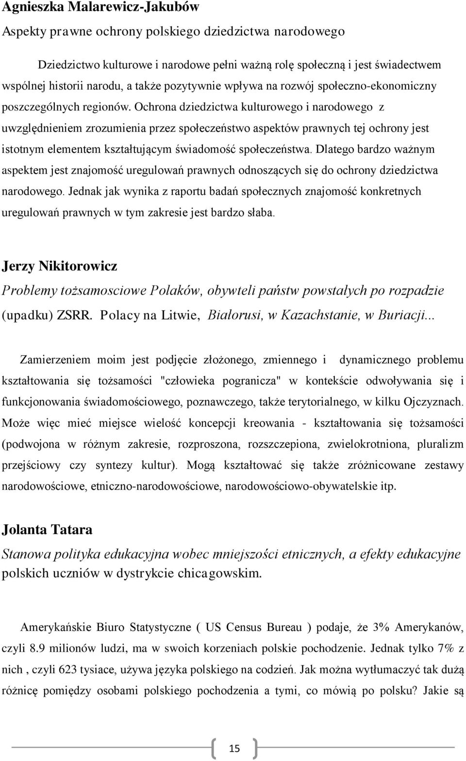 Ochrona dziedzictwa kulturowego i narodowego z uwzględnieniem zrozumienia przez społeczeństwo aspektów prawnych tej ochrony jest istotnym elementem kształtującym świadomość społeczeństwa.