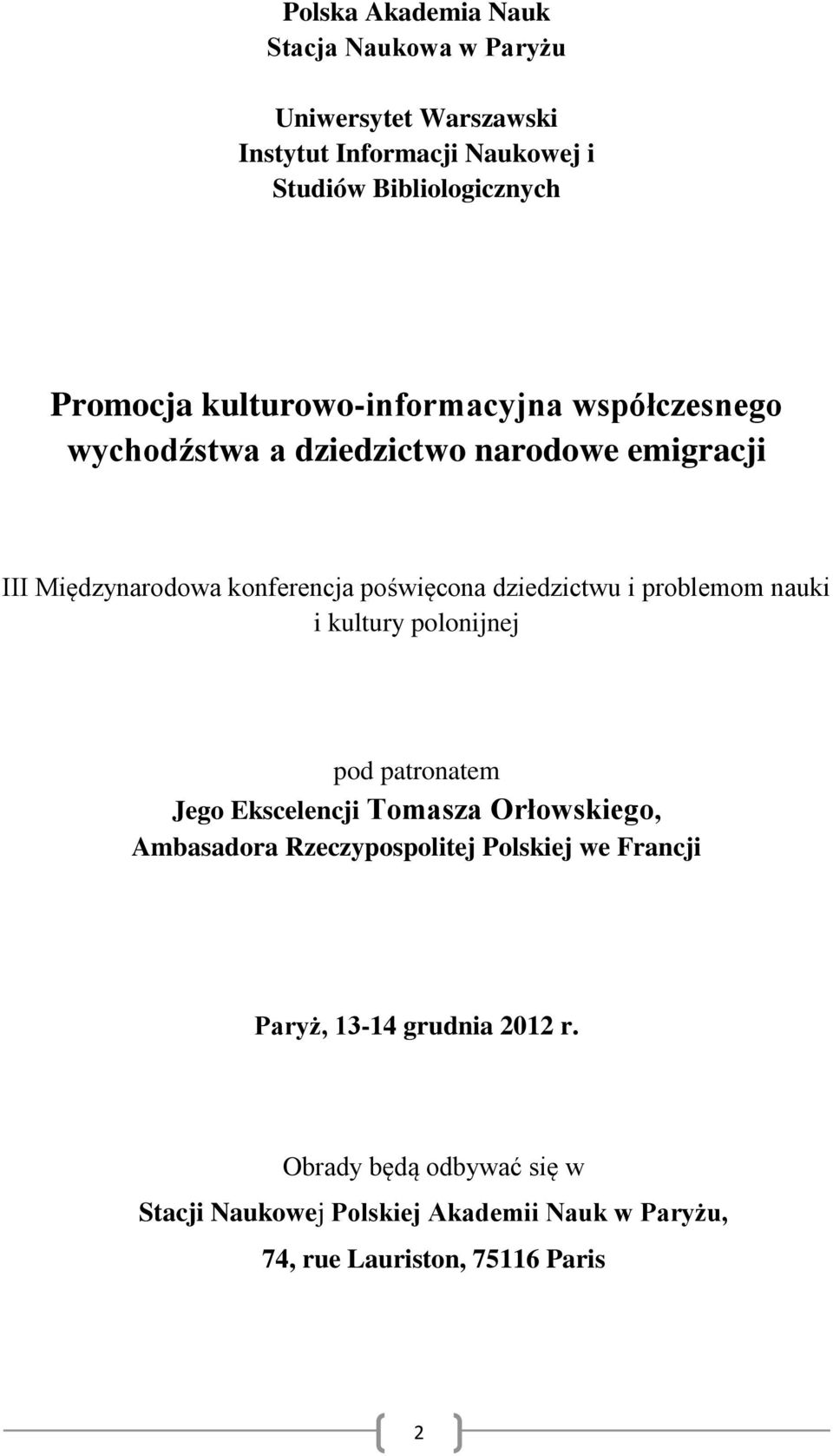 i problemom nauki i kultury polonijnej pod patronatem Jego Ekscelencji Tomasza Orłowskiego, Ambasadora Rzeczypospolitej Polskiej we