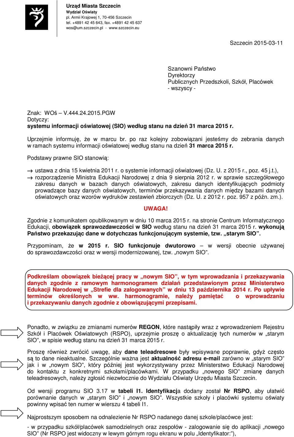 Uprzejmie informuję, Ŝe w marcu br. po raz kolejny zobowiązani jesteśmy do zebrania danych w ramach systemu informacji oświatowej według stanu na dzień 31 marca 2015 r.