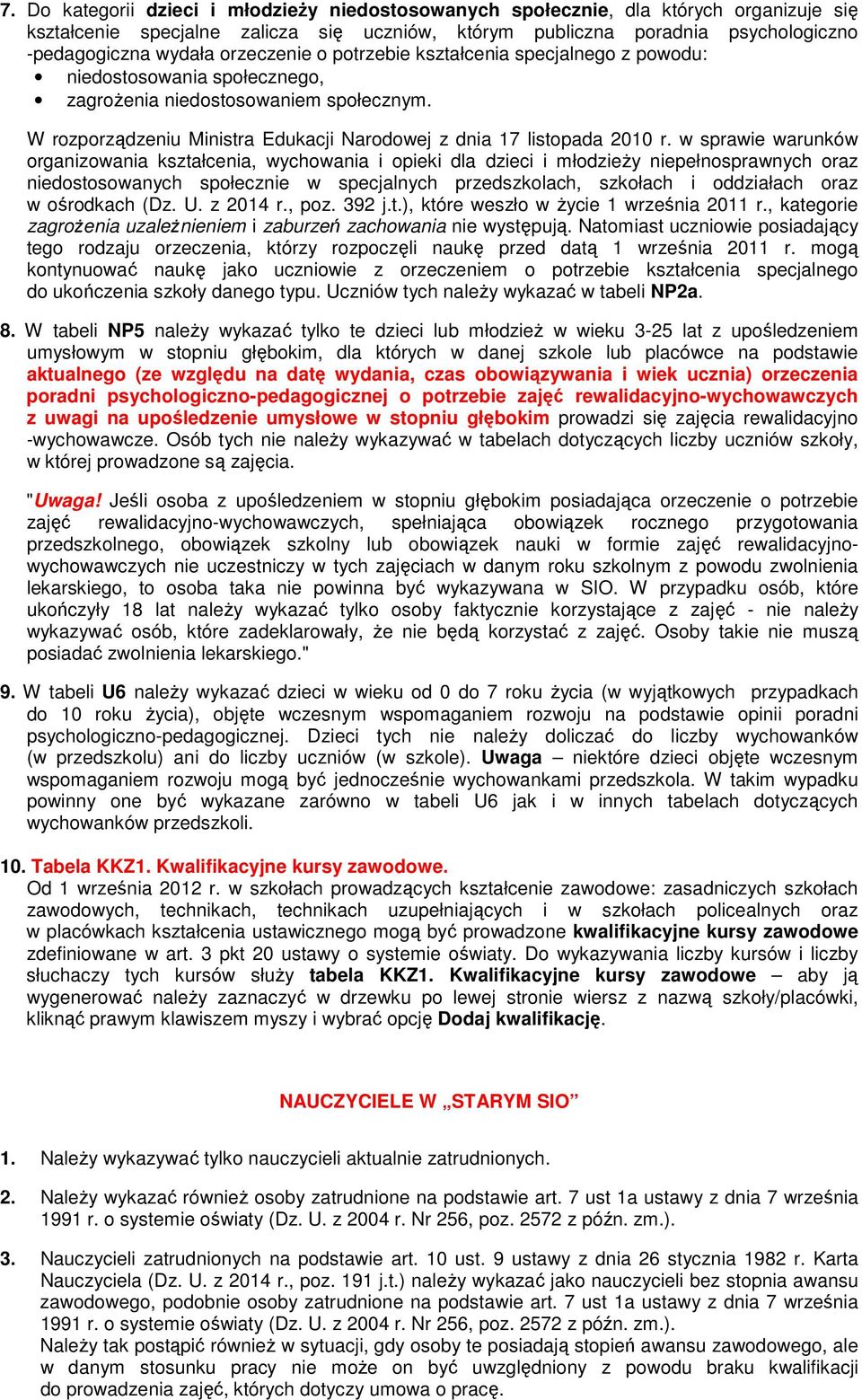 w sprawie warunków organizowania kształcenia, wychowania i opieki dla dzieci i młodzieŝy niepełnosprawnych oraz niedostosowanych społecznie w specjalnych przedszkolach, szkołach i oddziałach oraz w