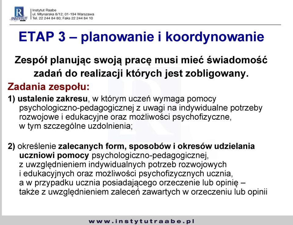 psychofizyczne, w tym szczególne uzdolnienia; 2) określenie zalecanych form, sposobów i okresów udzielania uczniowi pomocy psychologiczno-pedagogicznej, z uwzględnieniem