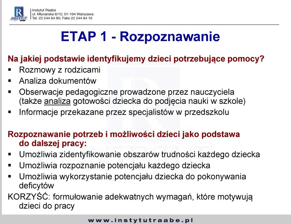 Informacje przekazane przez specjalistów w przedszkolu Rozpoznawanie potrzeb i możliwości dzieci jako podstawa do dalszej pracy: Umożliwia