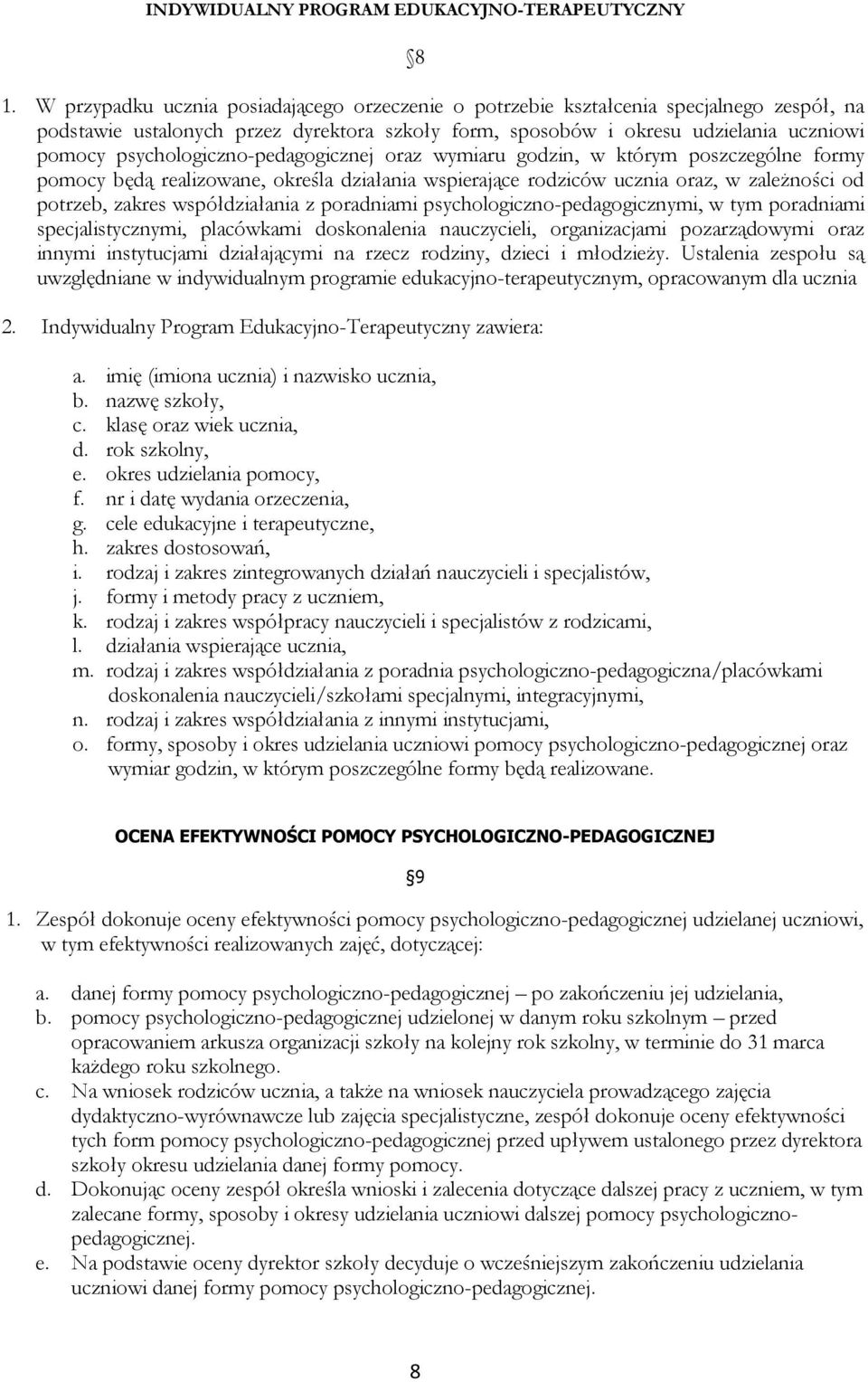 psychologiczno-pedagogicznej oraz wymiaru godzin, w którym poszczególne formy pomocy będą realizowane, określa działania wspierające rodziców ucznia oraz, w zależności od potrzeb, zakres