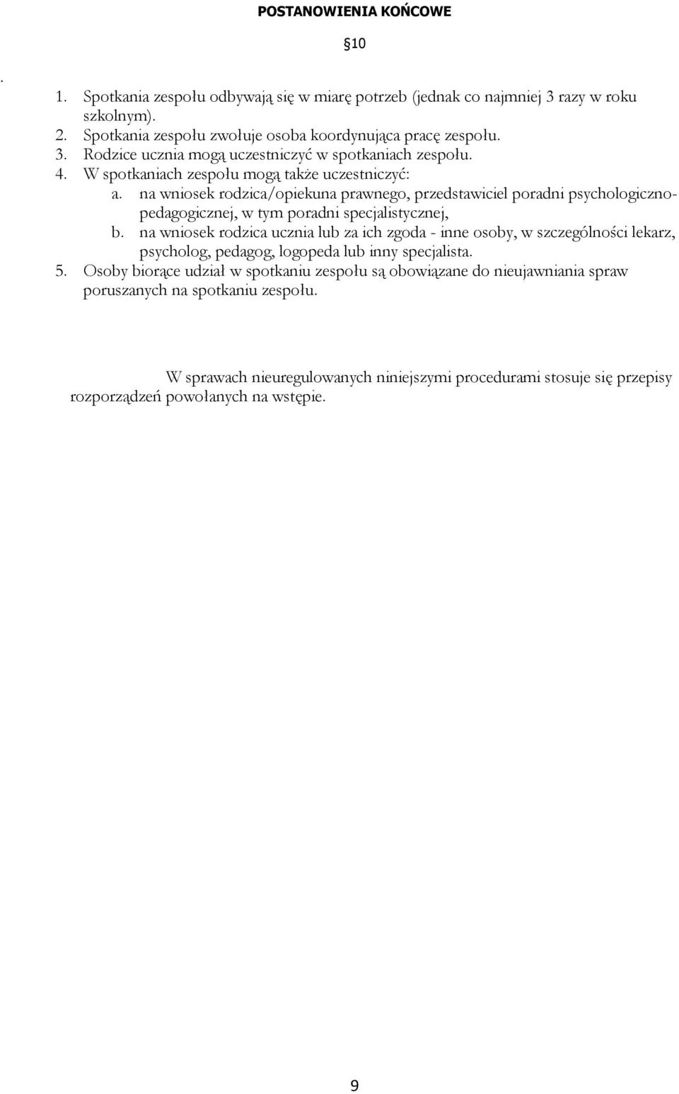 na wniosek rodzica ucznia lub za ich zgoda - inne osoby, w szczególności lekarz, psycholog, pedagog, logopeda lub inny specjalista. 5.