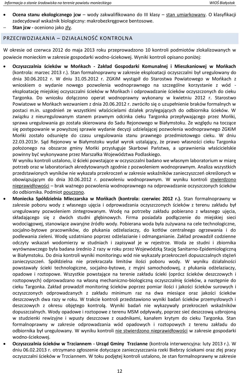 Wyniki kontroli opisano poniżej: Oczyszczalnia ścieków w Mońkach - Zakład Gospodarki Komunalnej i Mieszkaniowej w Mońkach (kontrola: marzec 2013 r.).