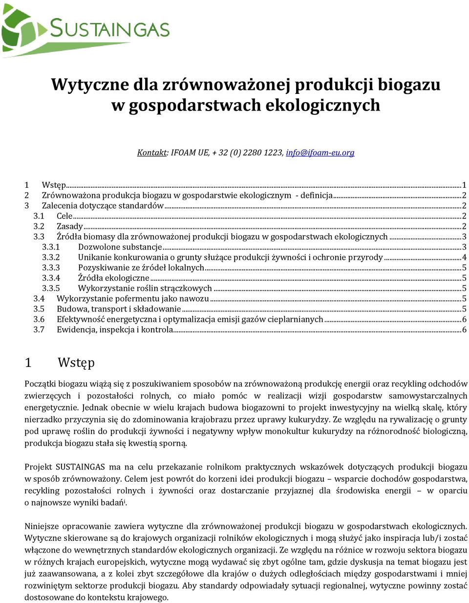 .. 3 3.3.1 Dozwolone substancje... 3 3.3.2 Unikanie konkurowania o grunty służące produkcji żywności i ochronie przyrody... 4 3.3.3 Pozyskiwanie ze źródeł lokalnych... 5 3.3.4 Źródła ekologiczne... 5 3.3.5 Wykorzystanie roślin strączkowych.