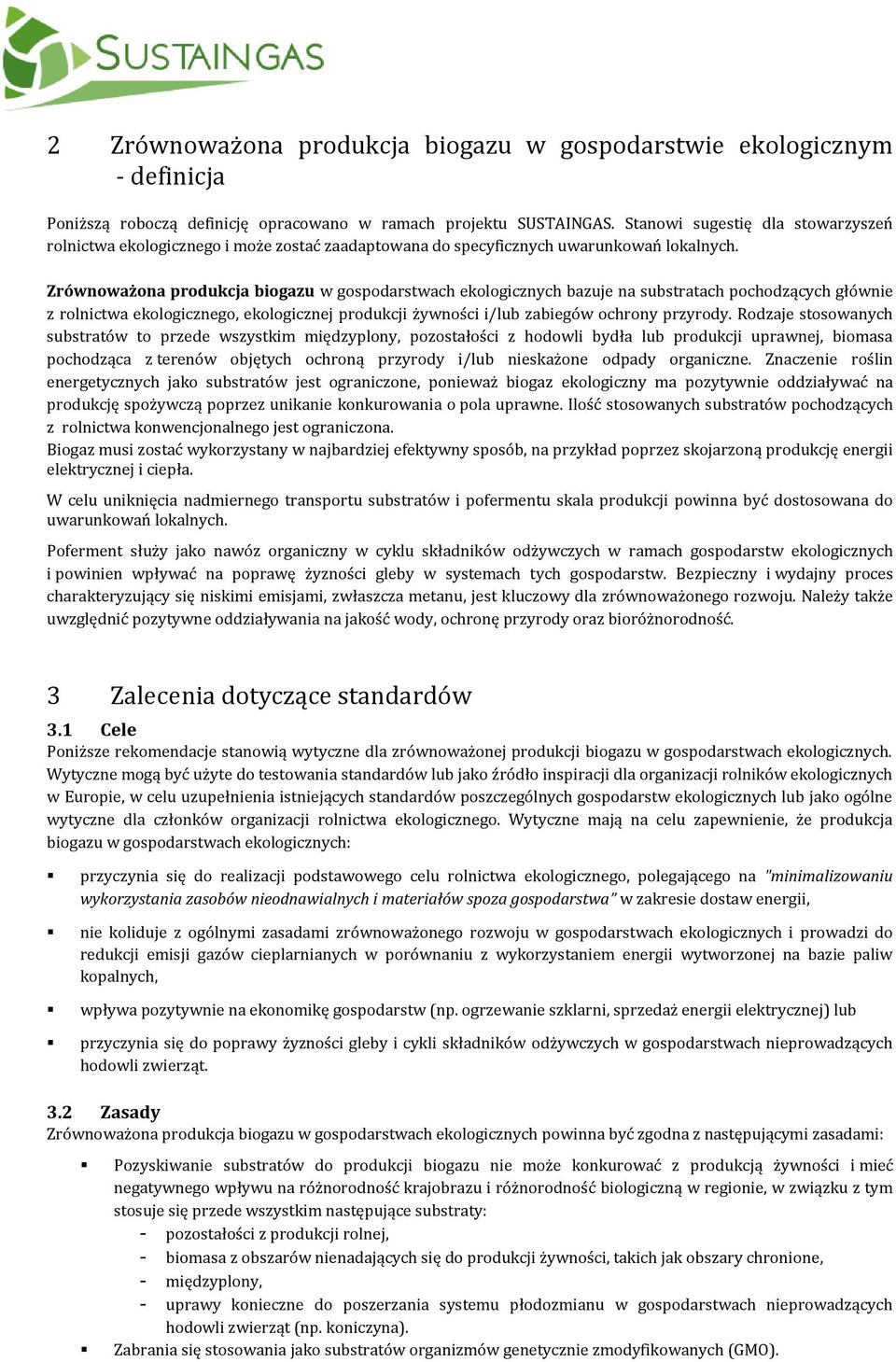 Zrównoważona produkcja biogazu w gospodarstwach ekologicznych bazuje na substratach pochodzących głównie z rolnictwa ekologicznego, ekologicznej produkcji żywności i/lub zabiegów ochrony przyrody.