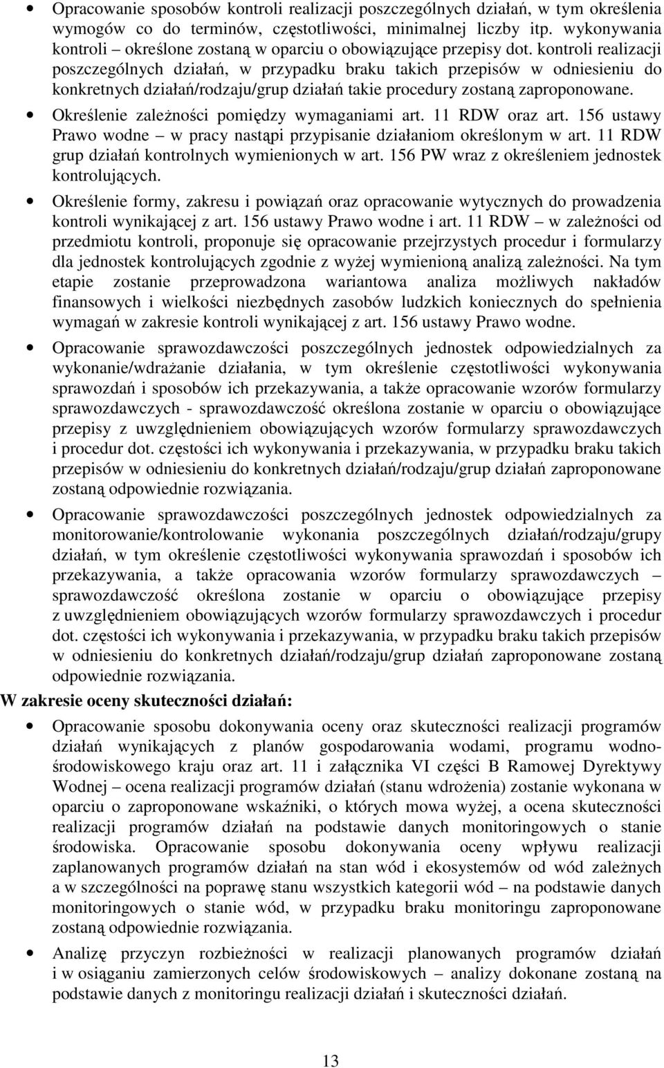 kontroli realizacji poszczególnych działań, w przypadku braku takich przepisów w odniesieniu do konkretnych działań/rodzaju/grup działań takie procedury zostaną zaproponowane.