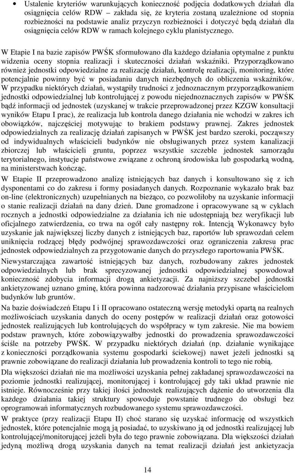 W Etapie I na bazie zapisów PWŚK sformułowano dla każdego działania optymalne z punktu widzenia oceny stopnia realizacji i skuteczności działań wskaźniki.