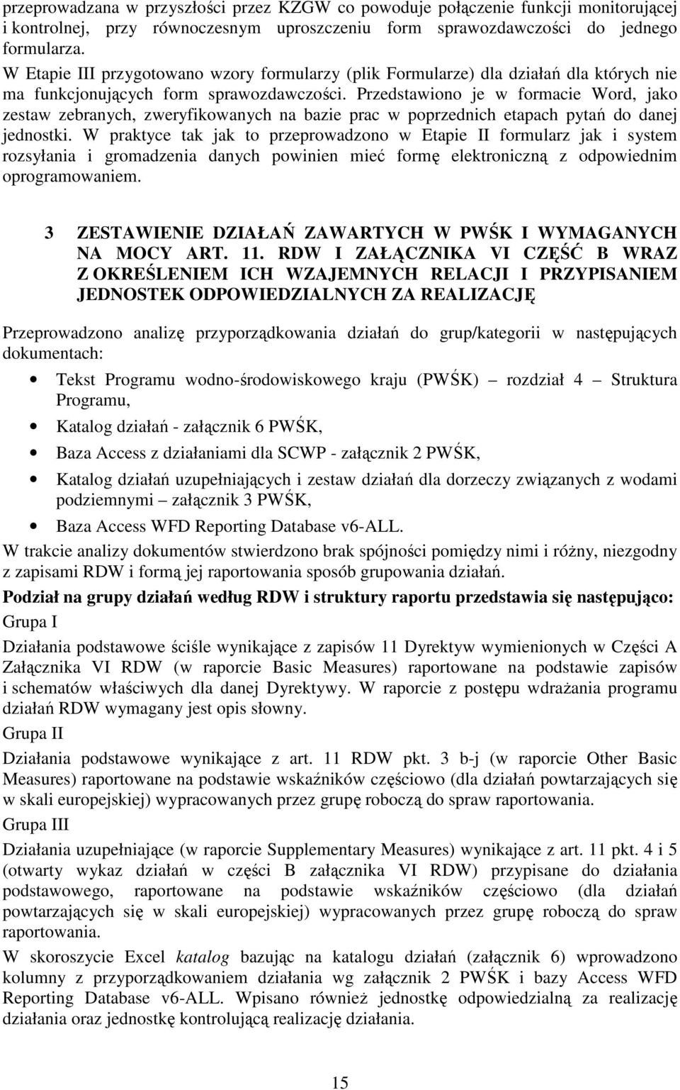 Przedstawiono je w formacie Word, jako zestaw zebranych, zweryfikowanych na bazie prac w poprzednich etapach pytań do danej jednostki.