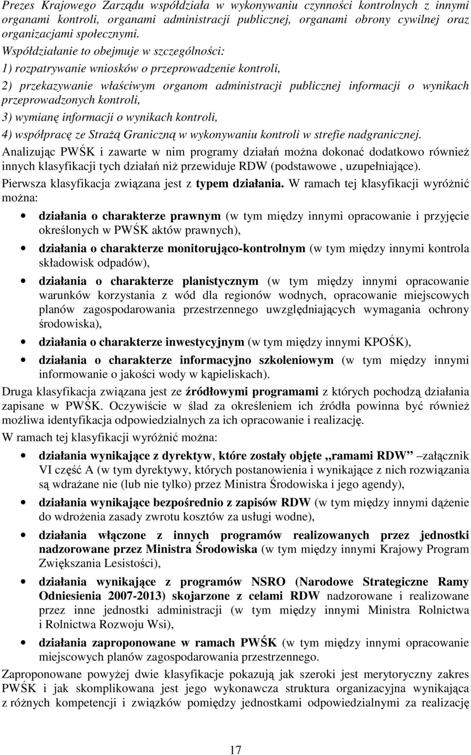 kontroli, 3) wymianę informacji o wynikach kontroli, 4) współpracę ze Strażą Graniczną w wykonywaniu kontroli w strefie nadgranicznej.