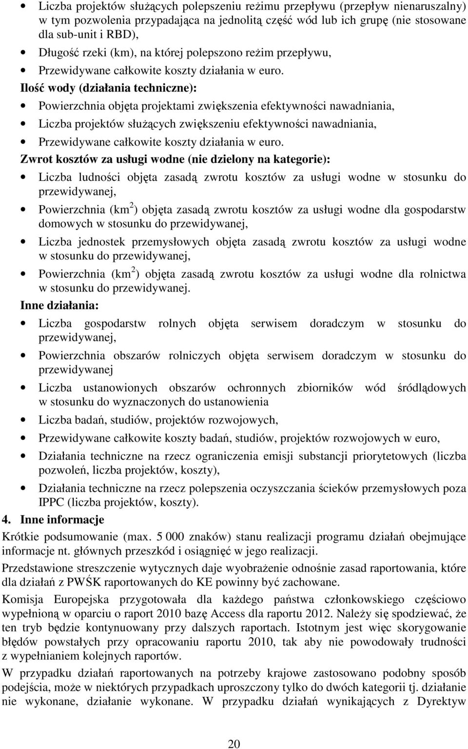 Ilość wody (działania techniczne): Powierzchnia objęta projektami zwiększenia efektywności nawadniania, Liczba projektów służących zwiększeniu efektywności nawadniania, Przewidywane całkowite koszty