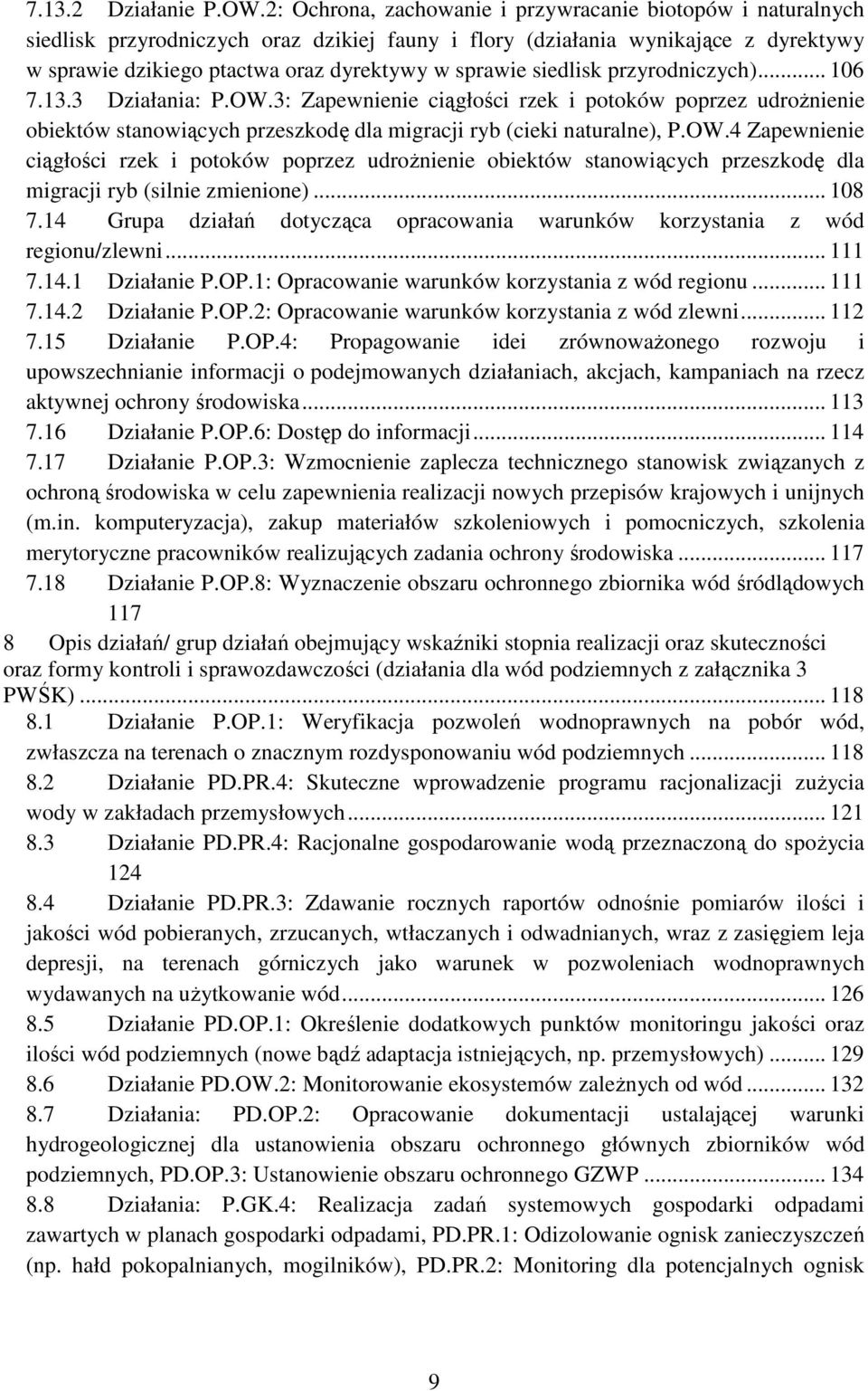 siedlisk przyrodniczych)... 106 7.13.3 Działania: P.OW.3: Zapewnienie ciągłości rzek i potoków poprzez udrożnienie obiektów stanowiących przeszkodę dla migracji ryb (cieki naturalne), P.OW.4 Zapewnienie ciągłości rzek i potoków poprzez udrożnienie obiektów stanowiących przeszkodę dla migracji ryb (silnie zmienione).