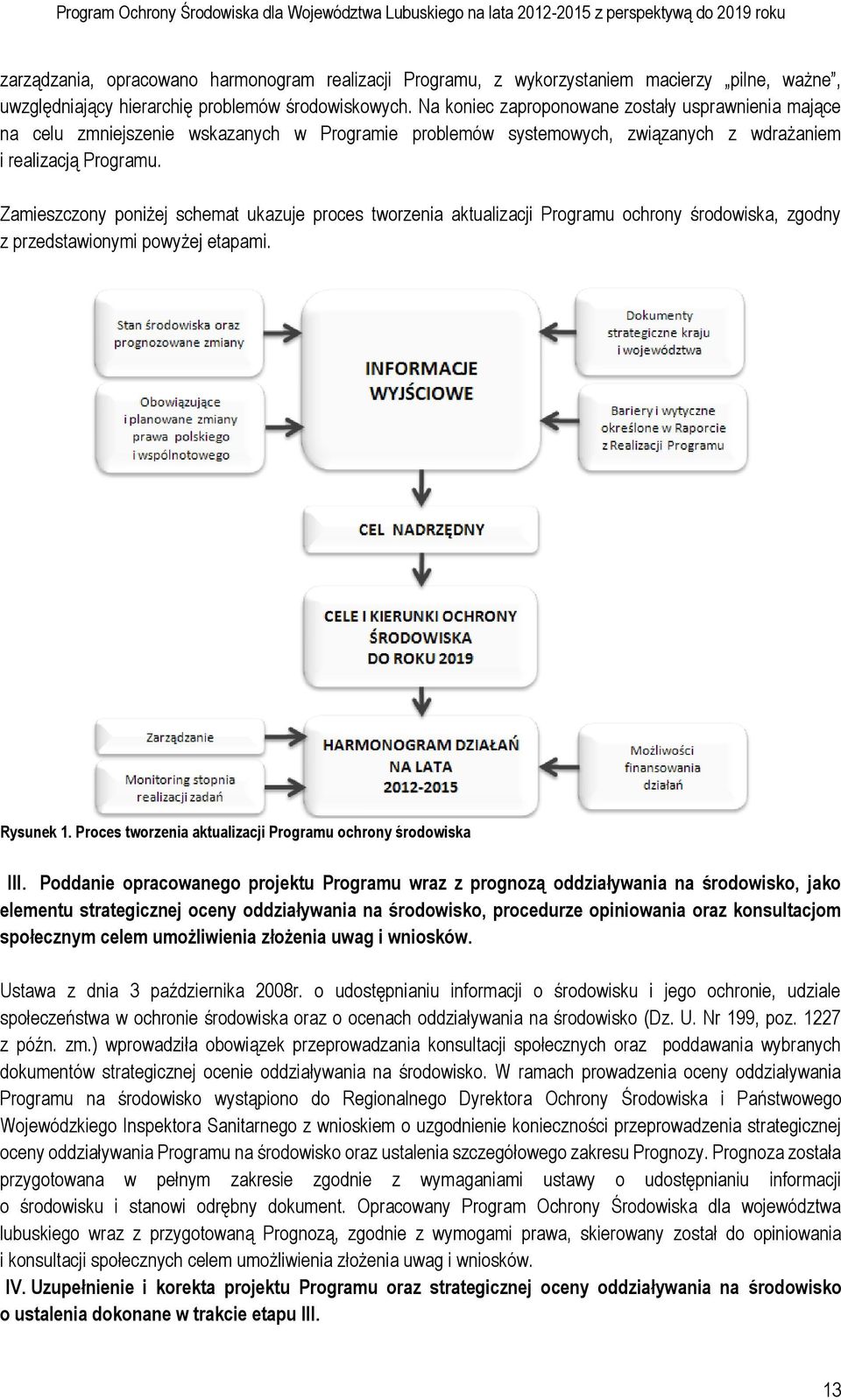 Na koniec zaproponowane zostały usprawnienia mające na celu zmniejszenie wskazanych w Programie problemów systemowych, związanych z wdrażaniem i realizacją Programu.