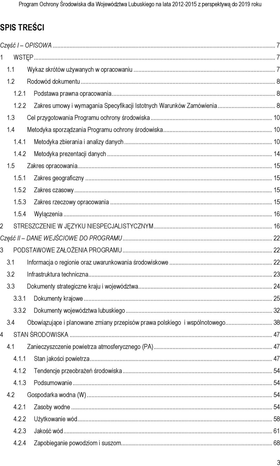 4 Metodyka sporządzania Programu ochrony środowiska... 10 1.4.1 Metodyka zbierania i analizy danych... 10 1.4.2 Metodyka prezentacji danych... 14 1.5 Zakres opracowania... 15 1.5.1 Zakres geograficzny.