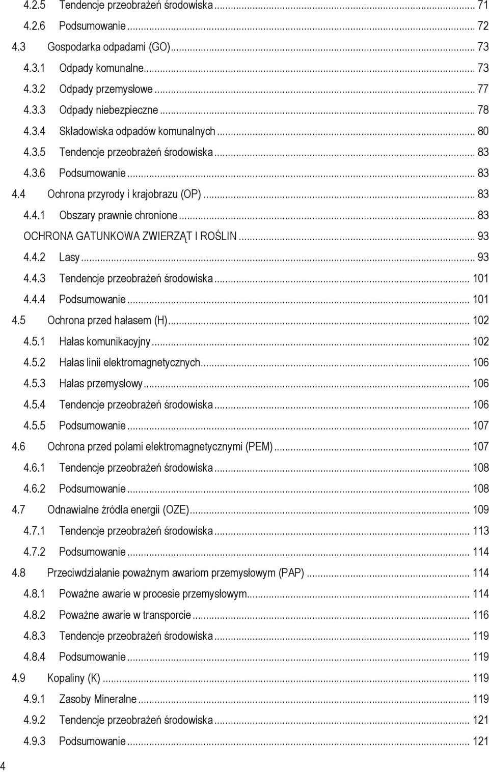 .. 83 OCHRONA GATUNKOWA ZWIERZĄT I ROŚLIN... 93 4.4.2 Lasy... 93 4.4.3 Tendencje przeobrażeń środowiska... 101 4.4.4 Podsumowanie... 101 4.5 Ochrona przed hałasem (H)... 102 4.5.1 Hałas komunikacyjny.