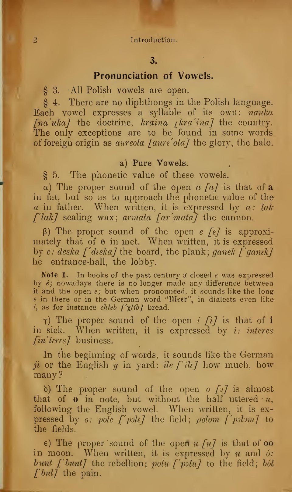The only eceptions are to be found in some words of foreign origin as aureola [aun'ola] the glory, the halo. a) Pure Vowels. 5. The phonetic value of these vowels.