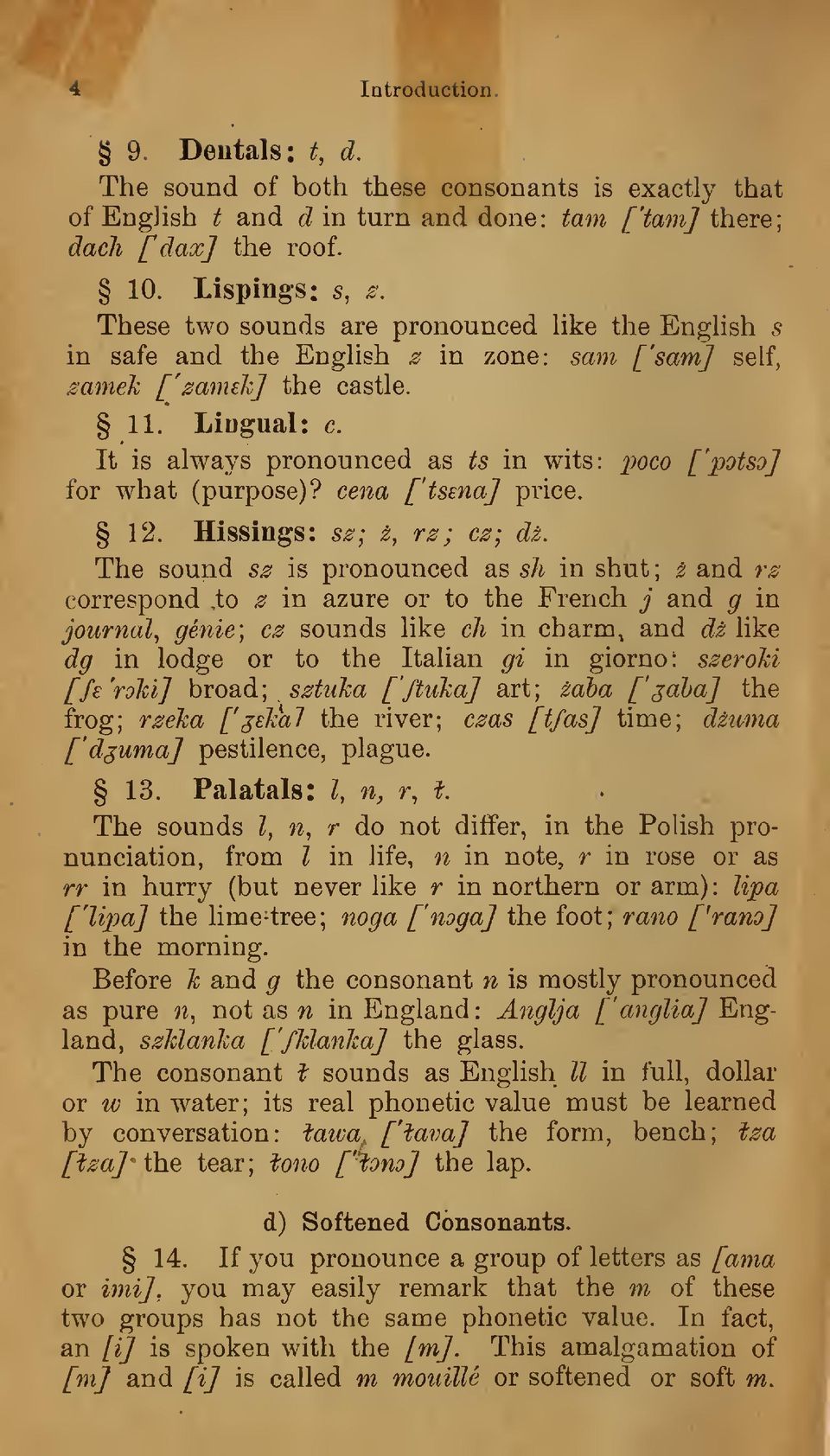 It is always pronounced as ts in wits: poco [ f potso] for what (purpose)? cena f'tsenaj price. 12. Hissings: sz; z, rz ; cz; dz. The sound sz is pronounced as sh in shut ; z and rz correspond.
