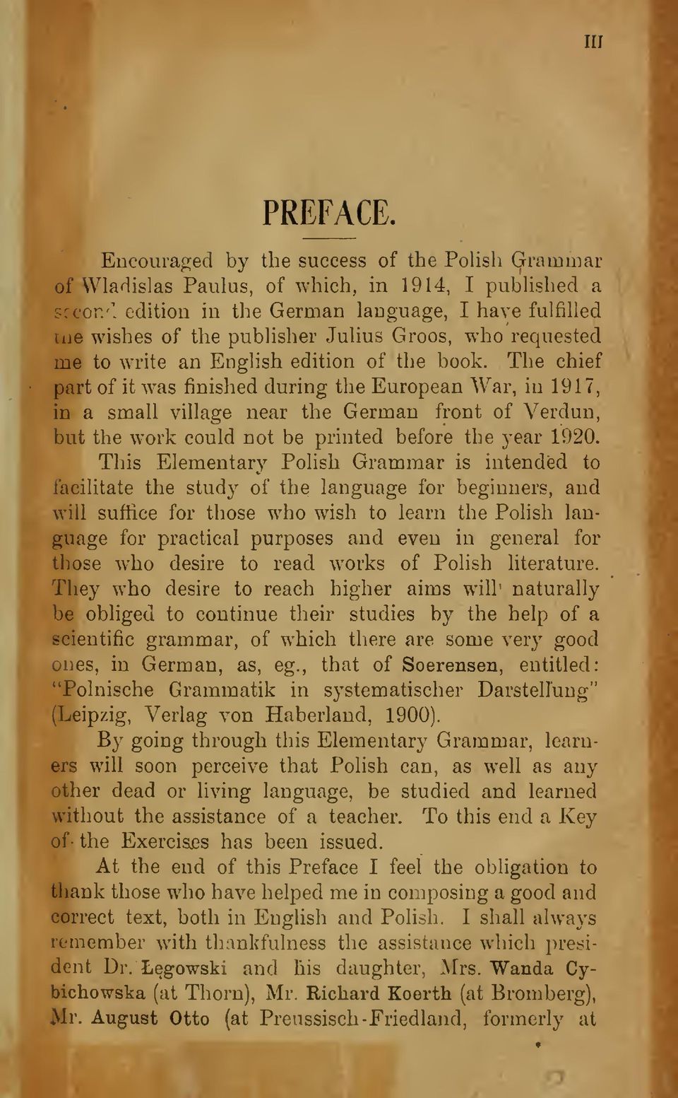 The chief part of it was finished during the European War, in 1917, in a small village near the German front of Verdun, but the work could not be printed before the year 1920.