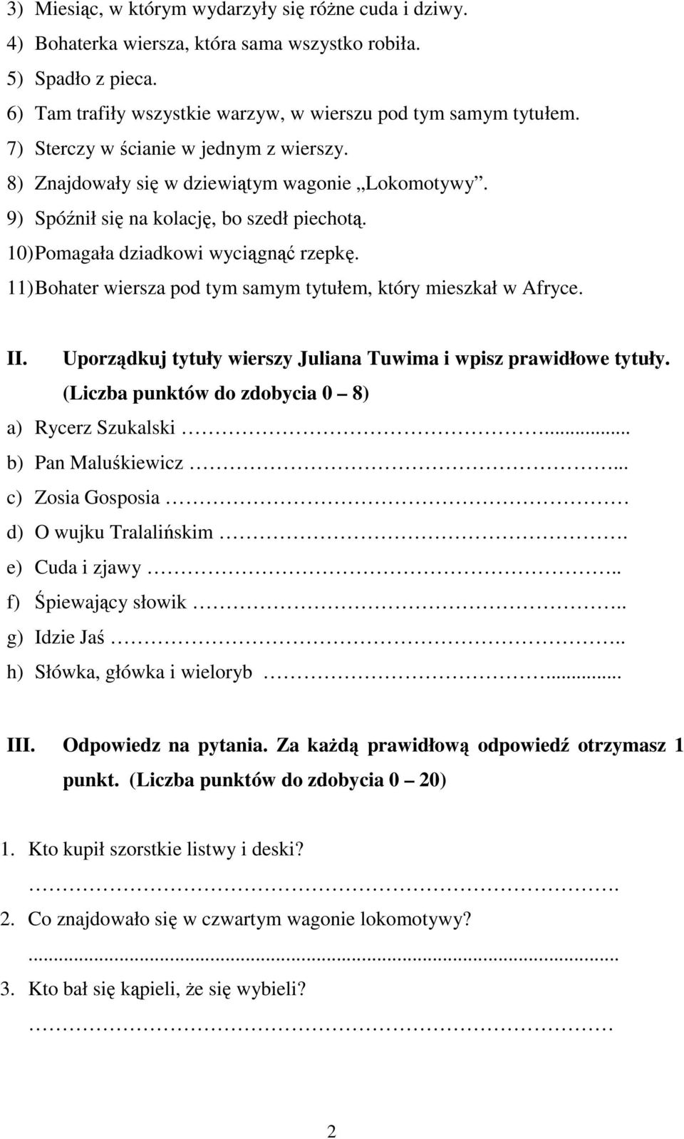 11) Bohater wiersza pod tym samym tytułem, który mieszkał w Afryce. II. Uporządkuj tytuły wierszy Juliana Tuwima i wpisz prawidłowe tytuły. (Liczba punktów do zdobycia 0 8) a) Rycerz Szukalski.