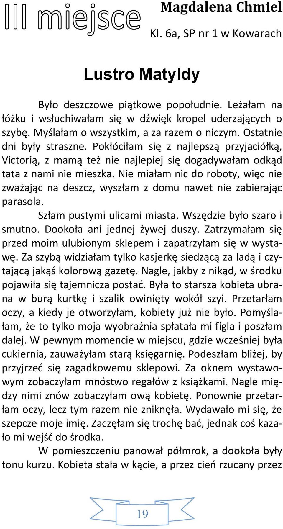 Nie miałam nic do roboty, więc nie zważając na deszcz, wyszłam z domu nawet nie zabierając parasola. Szłam pustymi ulicami miasta. Wszędzie było szaro i smutno. Dookoła ani jednej żywej duszy.