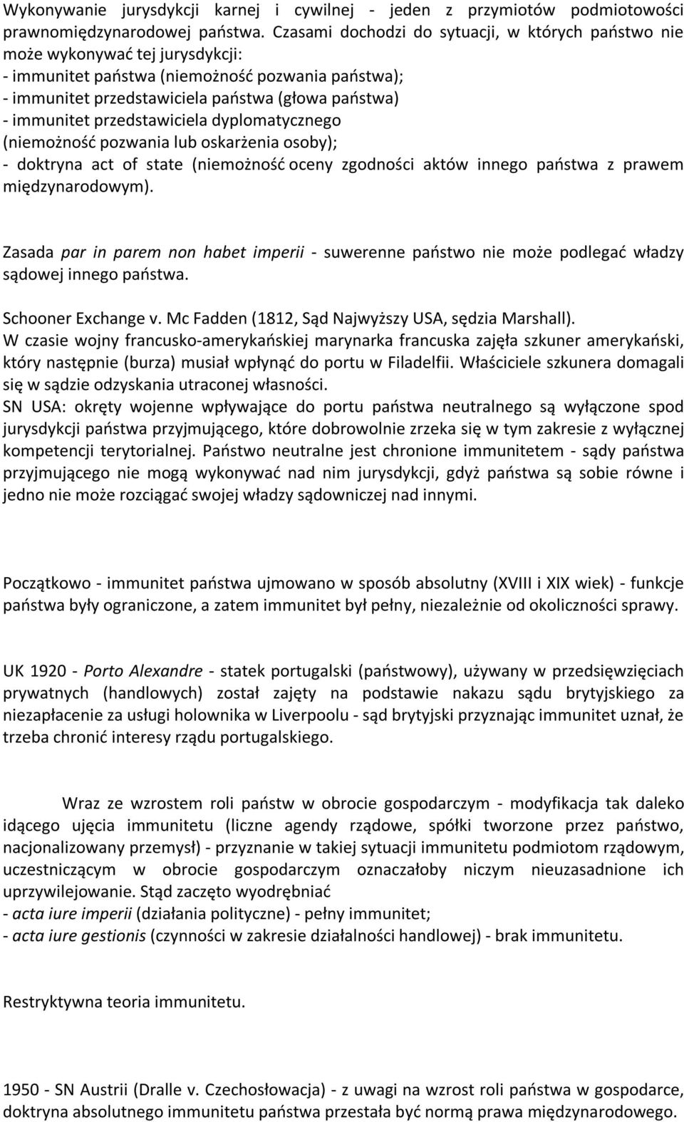 przedstawiciela dyplomatycznego (niemożność pozwania lub oskarżenia osoby); - doktryna act of state (niemożność oceny zgodności aktów innego państwa z prawem międzynarodowym).