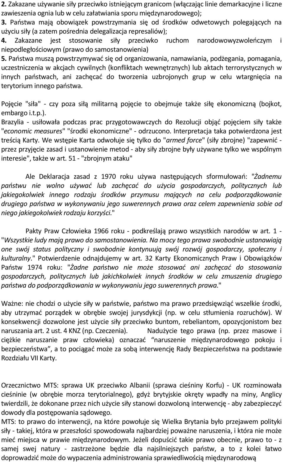 Zakazane jest stosowanie siły przeciwko ruchom narodowowyzwoleńczym i niepodległościowym (prawo do samostanowienia) 5.