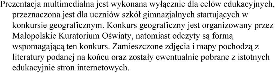 Konkurs geograficzny jest organizowany przez Małopolskie Kuratorium Oświaty, natomiast odczyty są formą