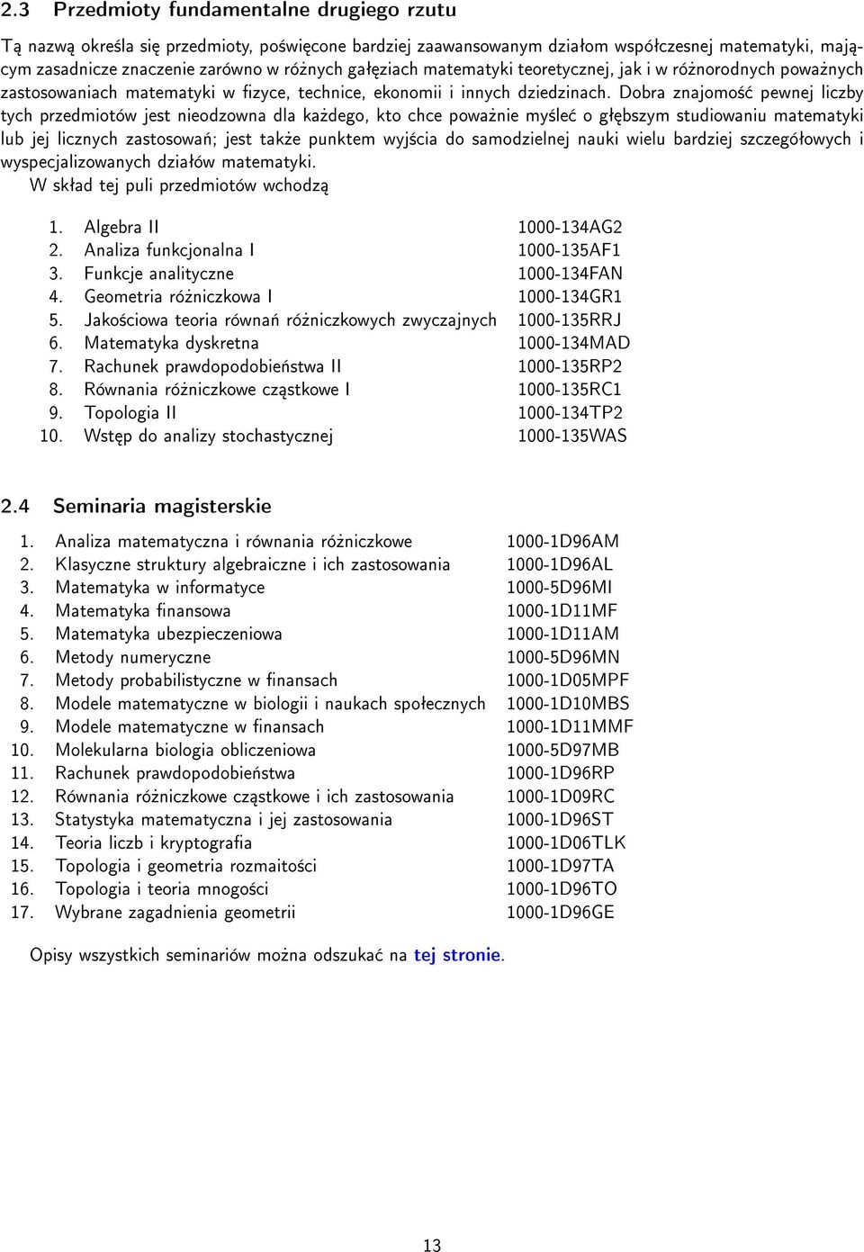 Dobra znajomo± pewnej liczby tych przedmiotów jest nieodzowna dla ka»dego, kto chce powa»nie my±le o gª bszym studiowaniu matematyki lub jej licznych zastosowa«; jest tak»e punktem wyj±cia do