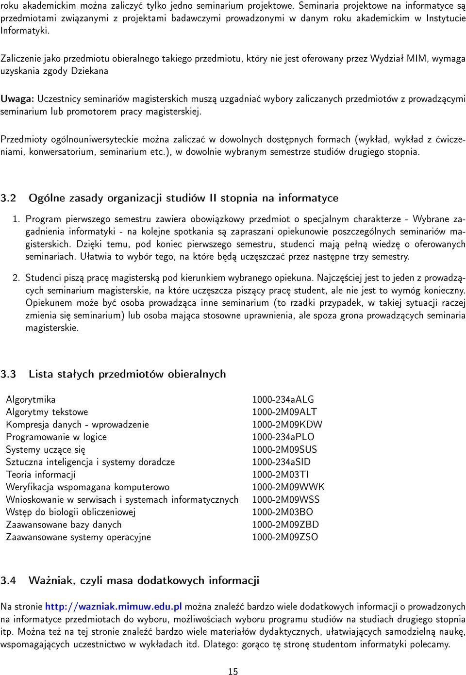 Zaliczenie jako przedmiotu obieralnego takiego przedmiotu, który nie jest oferowany przez Wydziaª MIM, wymaga uzyskania zgody Dziekana Uwaga: Uczestnicy seminariów magisterskich musz uzgadnia wybory