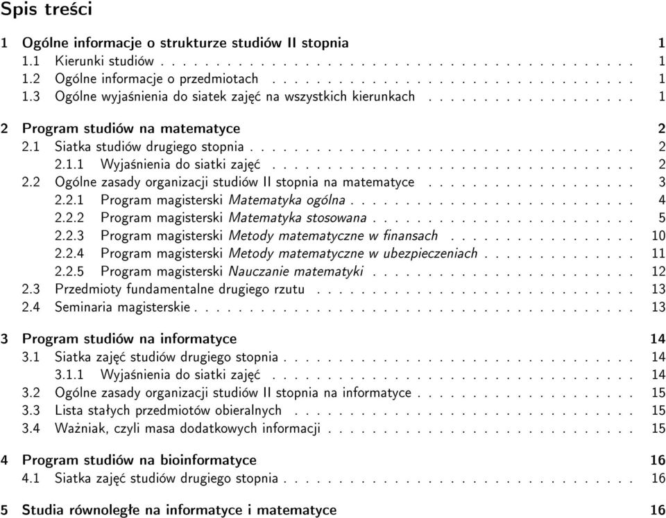 .................. 3 2.2.1 Program magisterski Matematyka ogólna.......................... 4 2.2.2 Program magisterski Matematyka stosowana........................ 5 2.2.3 Program magisterski Metody matematyczne w nansach.