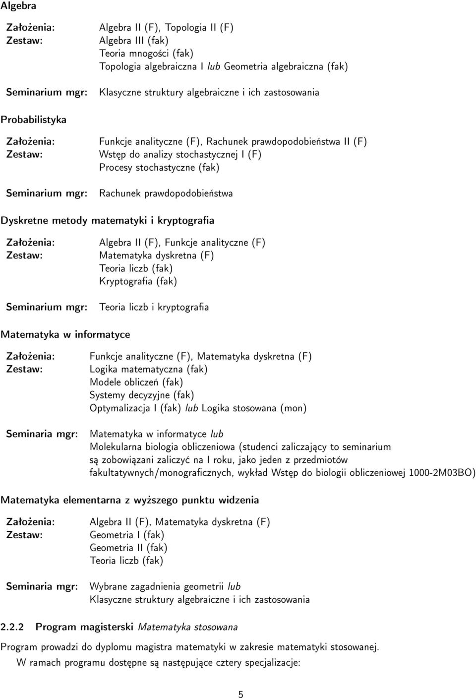 prawdopodobie«stwa Dyskretne metody matematyki i kryptograa Zestaw: Seminarium mgr: Algebra II (F), Funkcje analityczne (F) Matematyka dyskretna (F) Teoria liczb (fak) Kryptograa (fak) Teoria liczb i