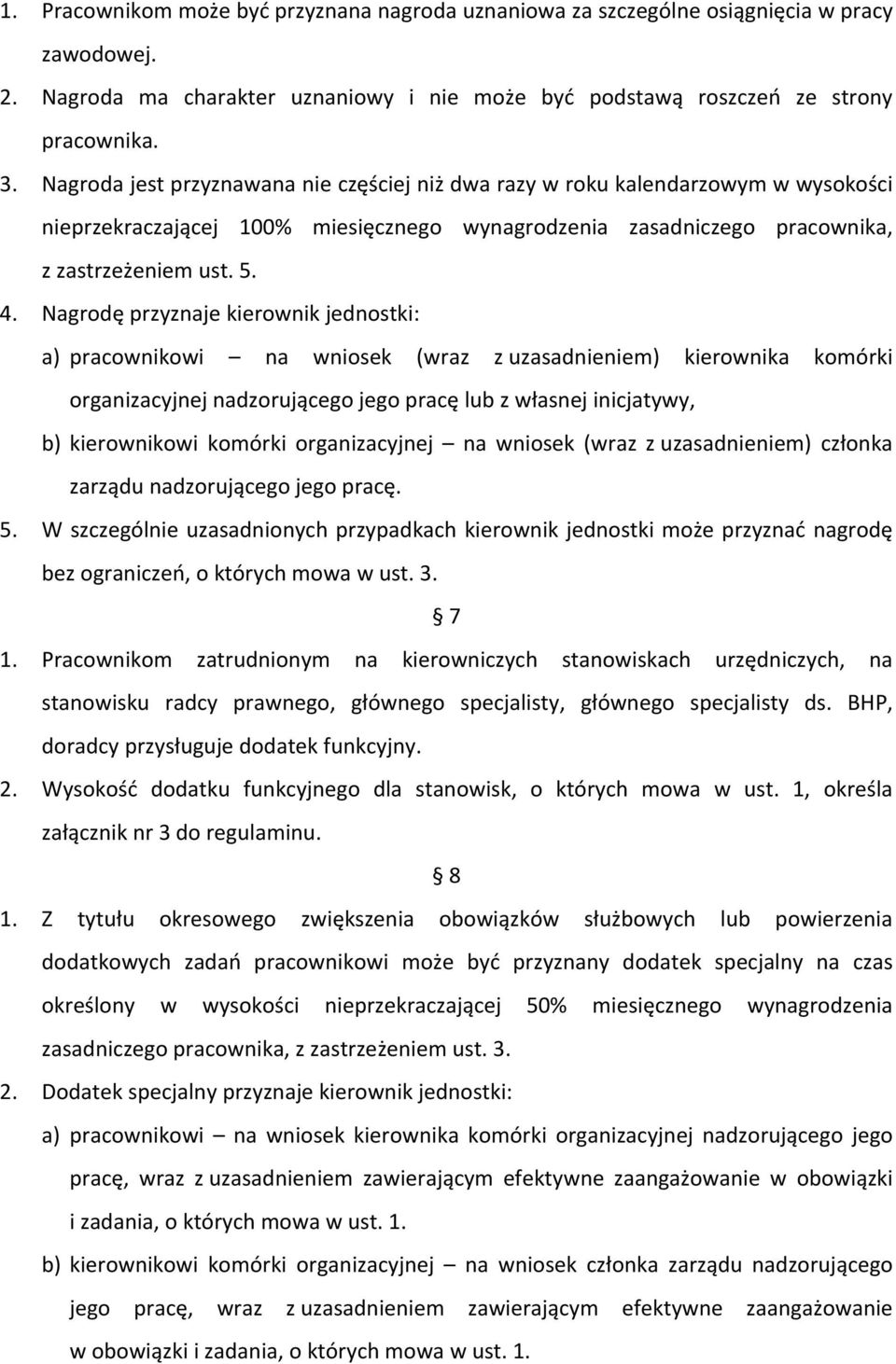 Nagrodę przyznaje kierownik jednostki: a) pracownikowi na wniosek (wraz z uzasadnieniem) kierownika komórki organizacyjnej nadzorującego jego pracę lub z własnej inicjatywy, b) kierownikowi komórki