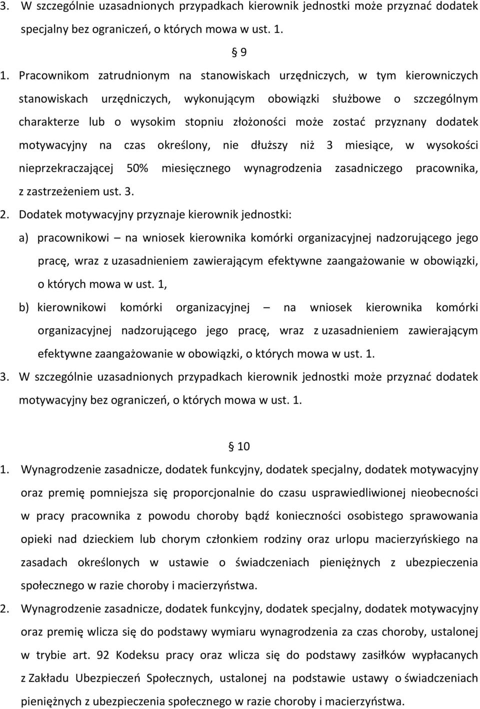 zostać przyznany dodatek motywacyjny na czas określony, nie dłuższy niż miesiące, w wysokości nieprzekraczającej 50% miesięcznego wynagrodzenia zasadniczego pracownika, z zastrzeżeniem ust.. 2.