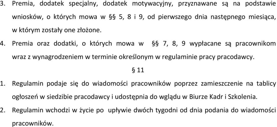 Premia oraz dodatki, o których mowa w 7, 8, 9 wypłacane są pracownikom wraz z wynagrodzeniem w terminie określonym w regulaminie pracy pracodawcy.