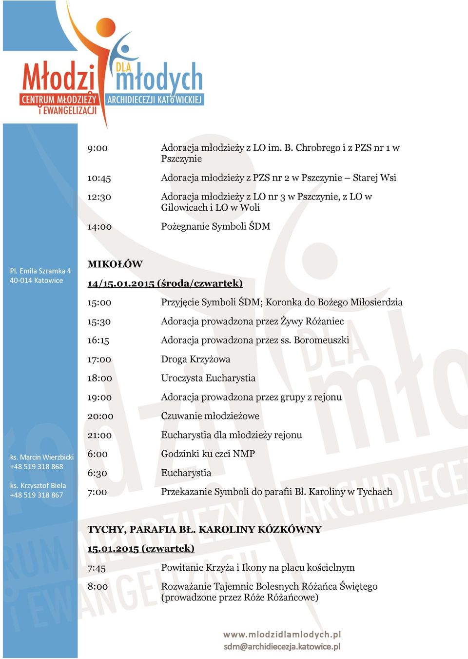 ŚDM MIKOŁÓW 14/15.01.2015 (środa/czwartek) 15:00 Przyjęcie Symboli ŚDM; Koronka do Bożego Miłosierdzia 15:30 Adoracja prowadzona przez Żywy Różaniec 16:15 Adoracja prowadzona przez ss.