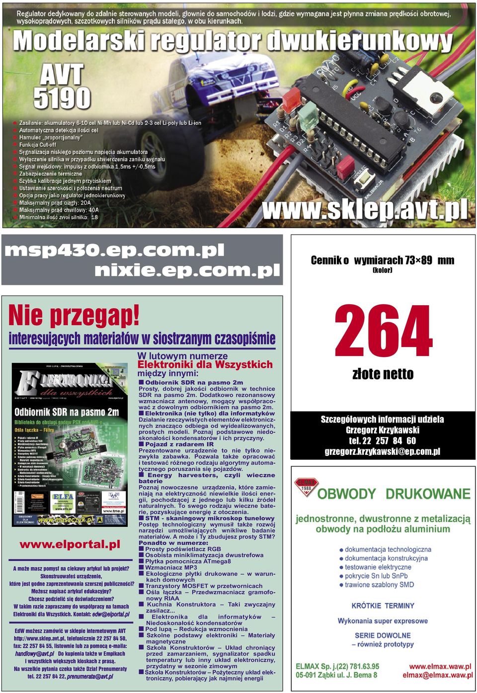 W takim razie zapraszamy do współpracy na łamach Elektroniki dla Wszystkich. Kontakt: edw@elportal.pl EdW możesz zamówić w sklepie internetowym AVT http://www.sklep.avt.