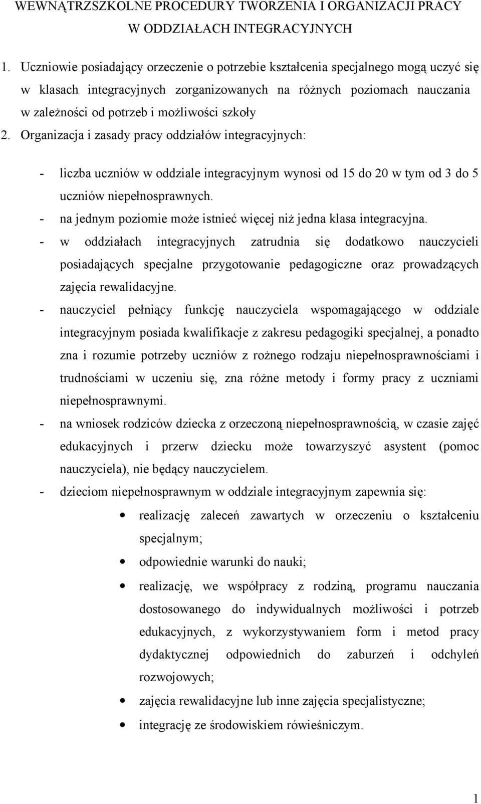 2. Organizacja i zasady pracy oddziałów integracyjnych: - liczba uczniów w oddziale integracyjnym wynosi od 15 do 20 w tym od 3 do 5 uczniów niepełnosprawnych.