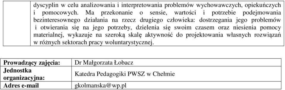 otwierania się na jego potrzeby, dzielenia się swoim czasem oraz niesienia pomocy materialnej, wykazuje na szeroką skalę aktywność do