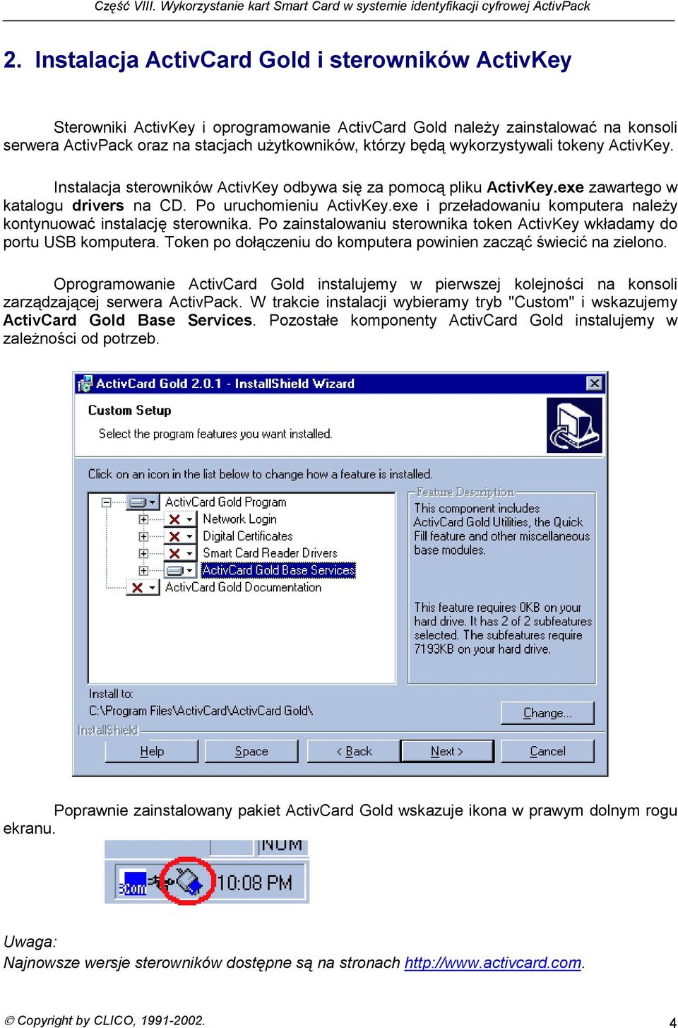 exe i przeładowaniu komputera należy kontynuować instalację sterownika. Po zainstalowaniu sterownika token ActivKey wkładamy do portu USB komputera.