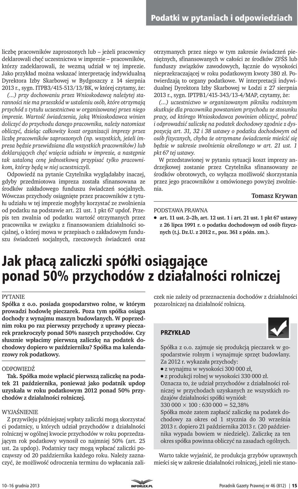 ..) przy dochowaniu przez Wnioskodawcę należytej staranności nie ma przeszkód w ustaleniu osób, które otrzymają przychód z tytułu uczestnictwa w organizowanej przez niego imprezie.