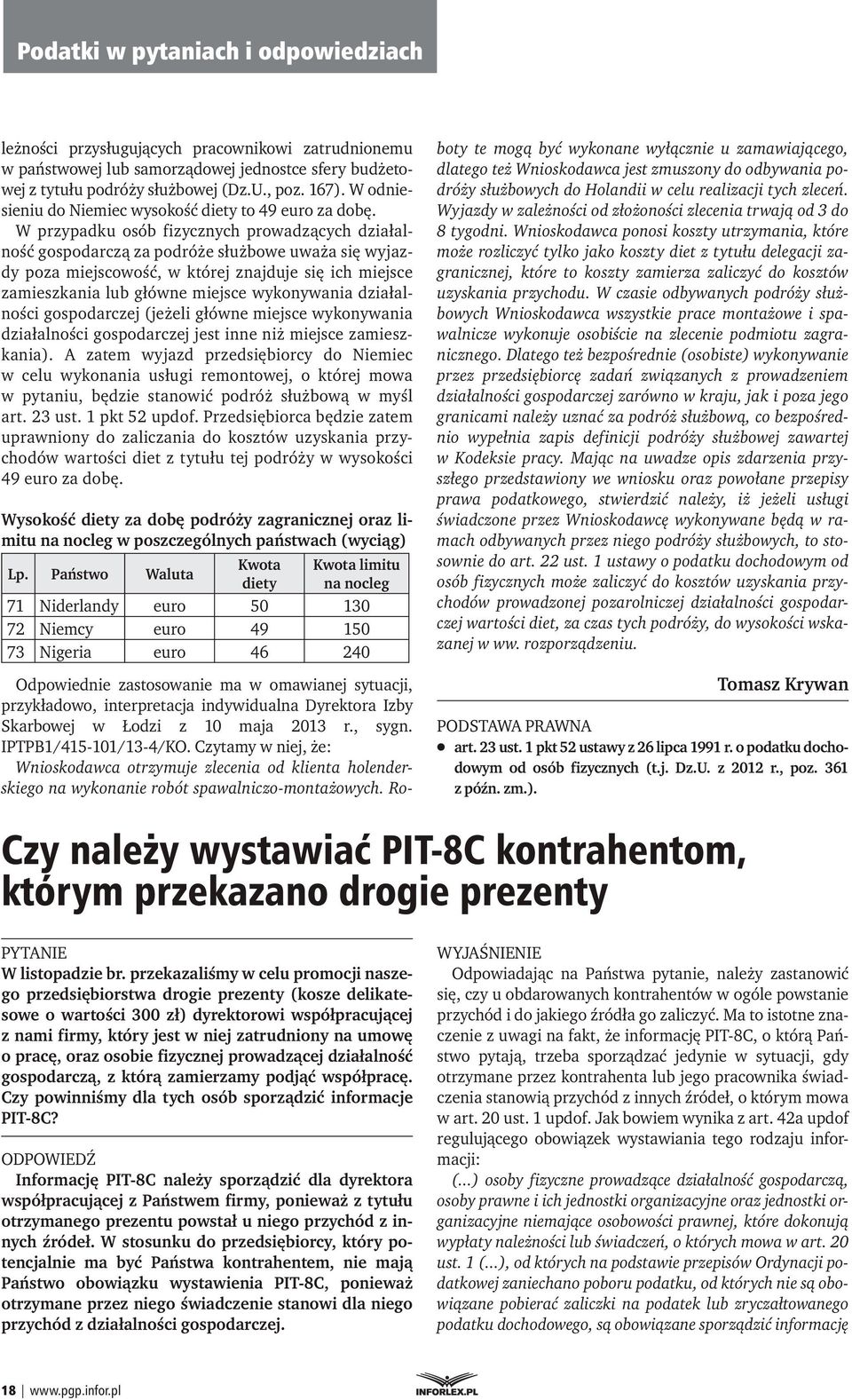 W przypadku osób fizycznych prowadzących działalność gospodarczą za podróże służbowe uważa się wyjazdy poza miejscowość, w której znajduje się ich miejsce zamieszkania lub główne miejsce wykonywania