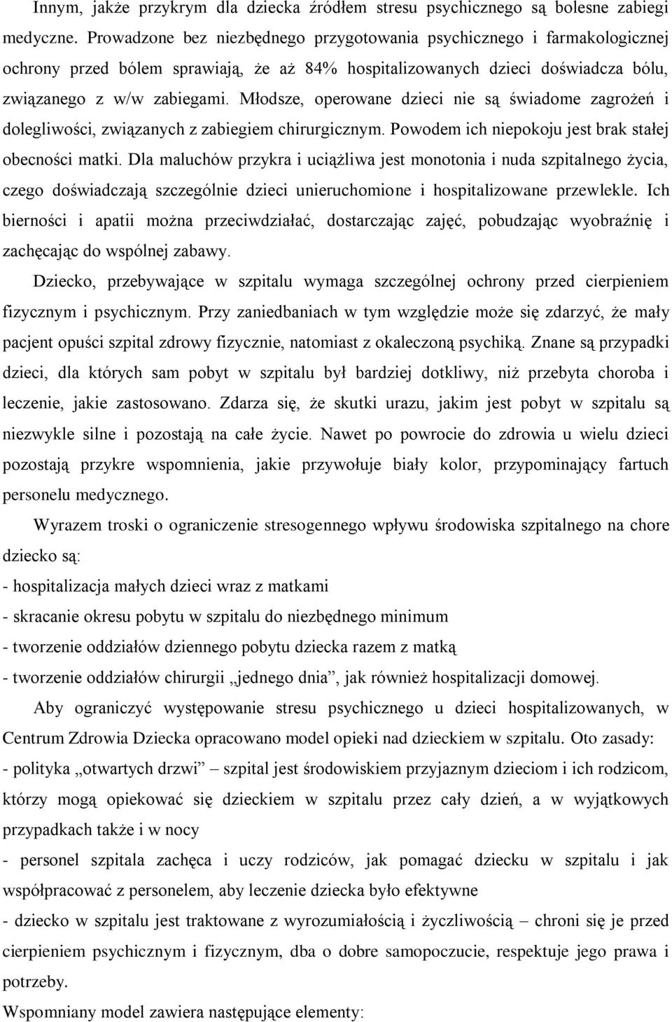 Młodsze, operowane dzieci nie są świadome zagrożeń i dolegliwości, związanych z zabiegiem chirurgicznym. Powodem ich niepokoju jest brak stałej obecności matki.