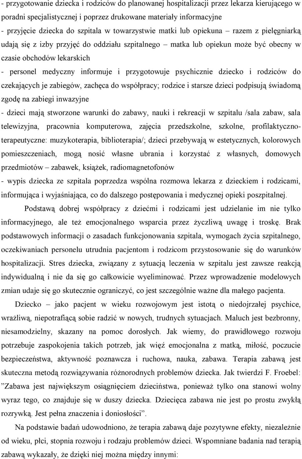 przygotowuje psychicznie dziecko i rodziców do czekających je zabiegów, zachęca do współpracy; rodzice i starsze dzieci podpisują świadomą zgodę na zabiegi inwazyjne - dzieci mają stworzone warunki