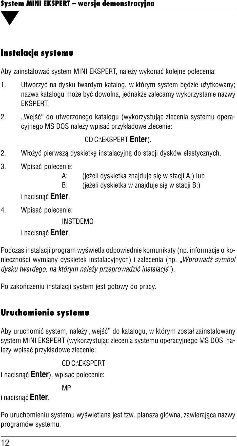 Wejść do utworzonego kataogu (wykorzystując zecenia systemu opera cyjnego MS DOS naeży wpisać przykładowe zecenie: CD C:\EKSPERT Enter). 2.