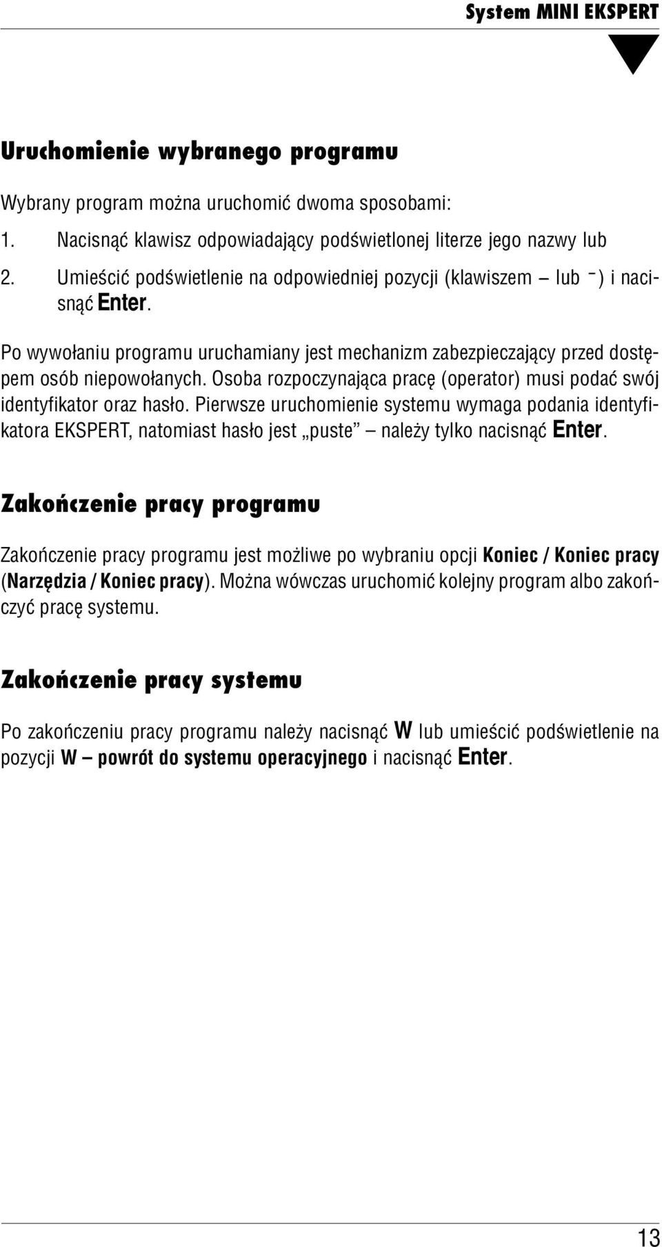 Osoba rozpoczynająca pracę (operator) musi podać swój identyfikator oraz hasło.