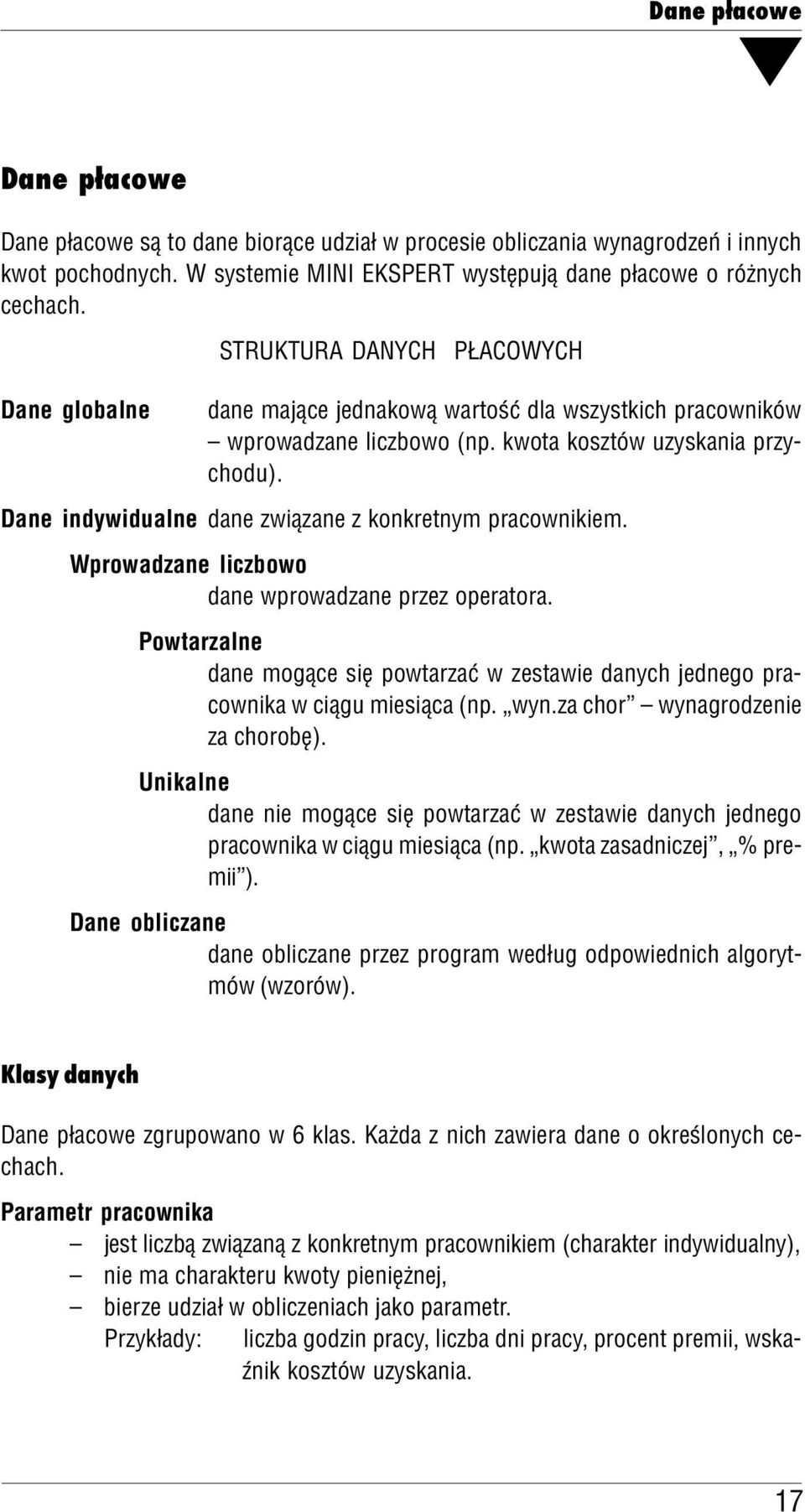 Dane indywiduane dane związane z konkretnym pracownikiem. Wprowadzane iczbowo dane wprowadzane przez operatora.